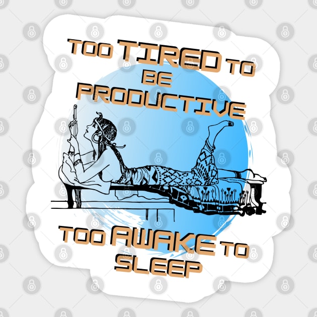 Too tired to be productive too awake to sleep Sticker by Life is Raph